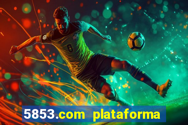 5853.com plataforma de jogos